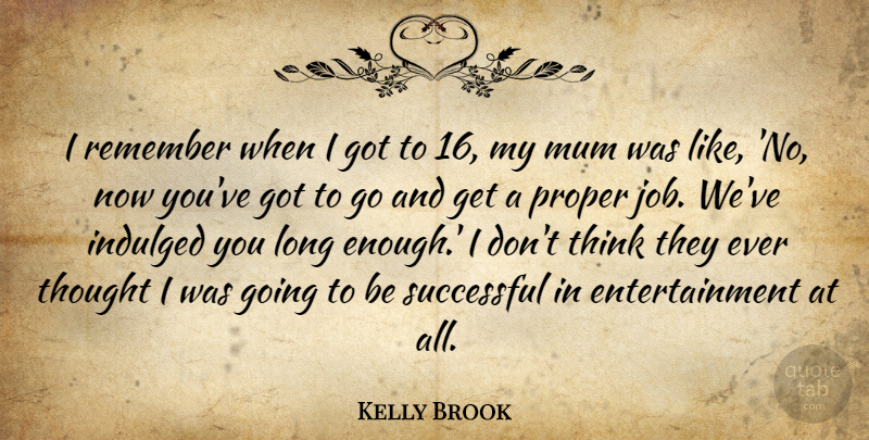 Kelly Brook Quote About Jobs, Successful, Thinking: I Remember When I Got...