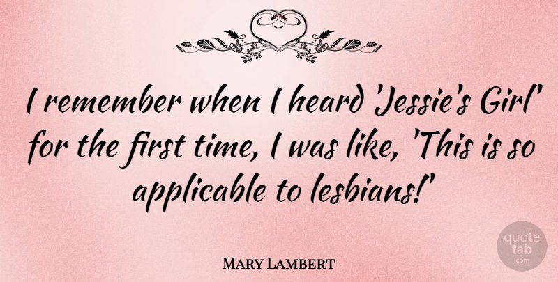 Mary Lambert Quote About Applicable, Heard, Time: I Remember When I Heard...