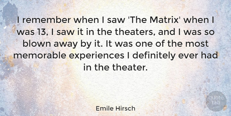 Emile Hirsch Quote About Memorable, Saws, Remember: I Remember When I Saw...