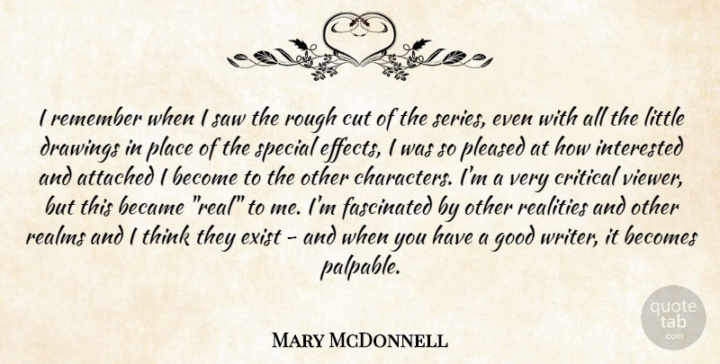Mary McDonnell Quote About Attached, Became, Becomes, Critical, Cut: I Remember When I Saw...