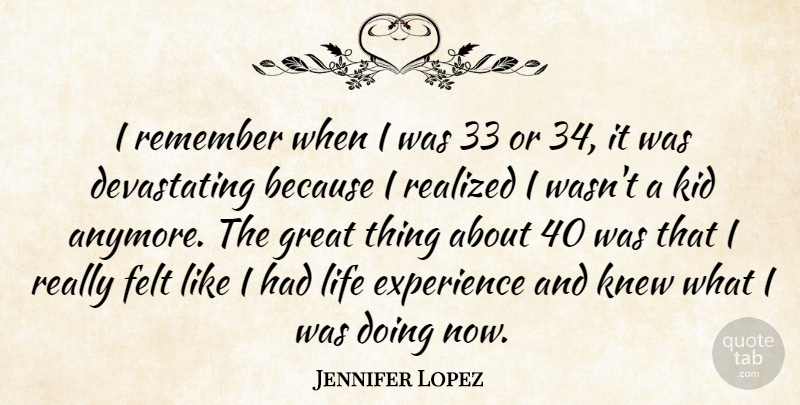 Jennifer Lopez Quote About Kids, Remember, Life Experience: I Remember When I Was...