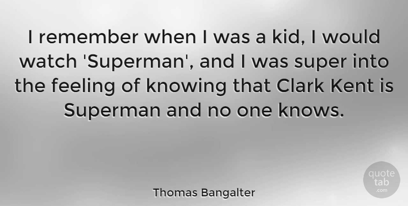 Thomas Bangalter Quote About Clark, Knowing, Watch: I Remember When I Was...
