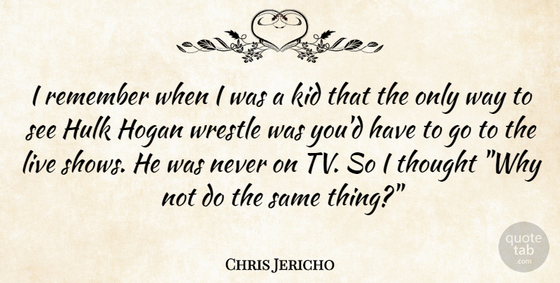 Chris Jericho Quote About Kids, Way, Tvs: I Remember When I Was...