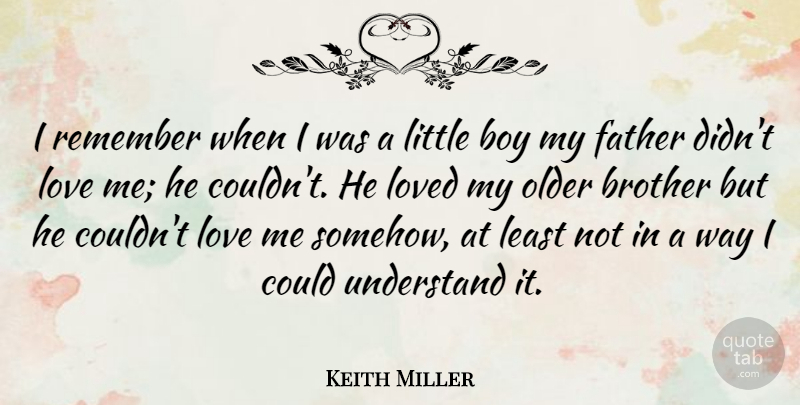 Keith Miller Quote About Brother, Father, Boys: I Remember When I Was...