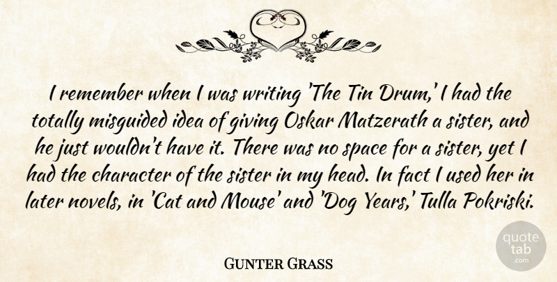 Gunter Grass Quote About Fact, Giving, Later, Misguided, Remember: I Remember When I Was...