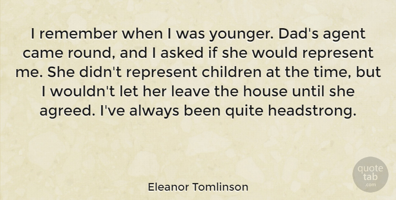 Eleanor Tomlinson Quote About Dad, Children, House: I Remember When I Was...