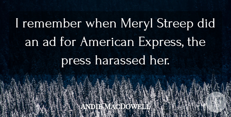 Andie MacDowell Quote About Ad, Harassed, Meryl: I Remember When Meryl Streep...