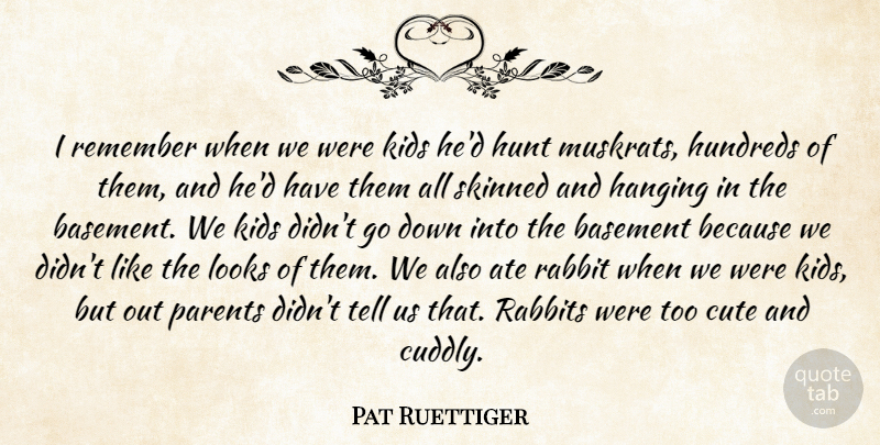 Pat Ruettiger Quote About Ate, Basement, Cute, Hanging, Hunt: I Remember When We Were...
