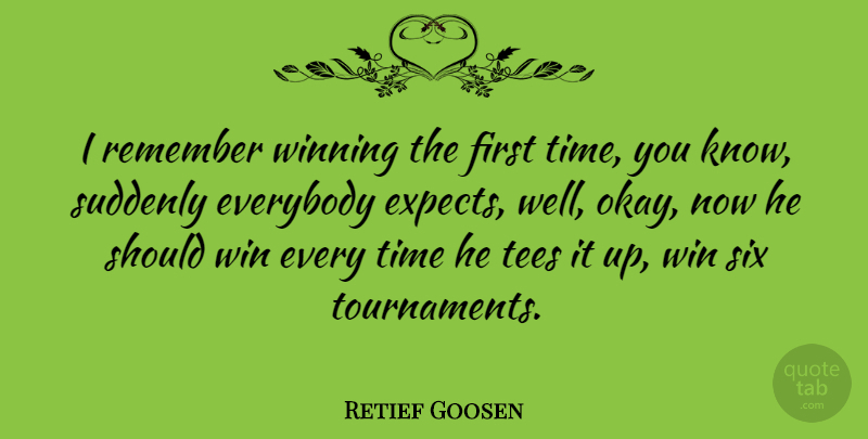 Retief Goosen Quote About Winning, Firsts, Six: I Remember Winning The First...