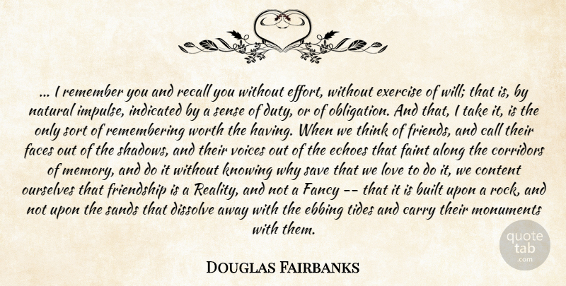 Douglas Fairbanks Quote About Along, Built, Carry, Content, Dissolve: I Remember You And Recall...