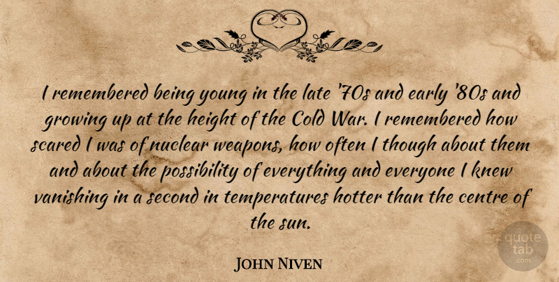 John Niven Quote About Centre, Cold, Early, Growing, Height: I Remembered Being Young In...
