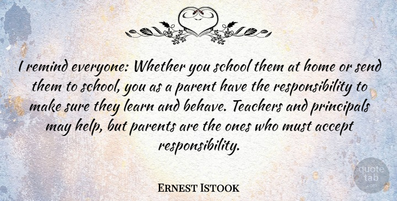 Ernest Istook Quote About Accept, Home, Learn, Principals, Remind: I Remind Everyone Whether You...