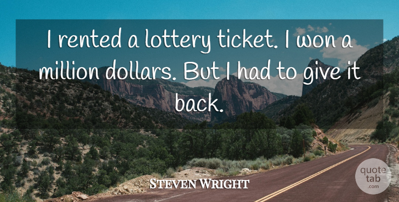 Steven Wright Quote About Funny, Humor, Giving: I Rented A Lottery Ticket...