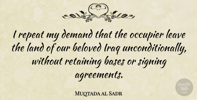 Muqtada al Sadr Quote About Agreement, Land, Iraq: I Repeat My Demand That...
