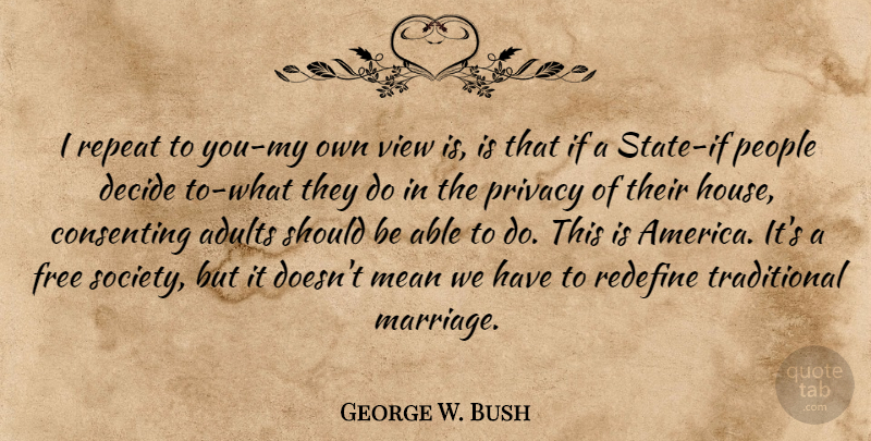 George W. Bush Quote About Mean, Gay, Views: I Repeat To You My...
