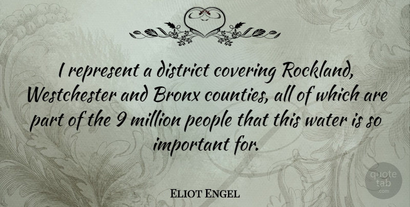 Eliot Engel Quote About Covering, District, Million, People: I Represent A District Covering...