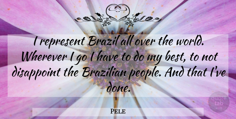 Pele Quote About Inspirational, People, Done: I Represent Brazil All Over...