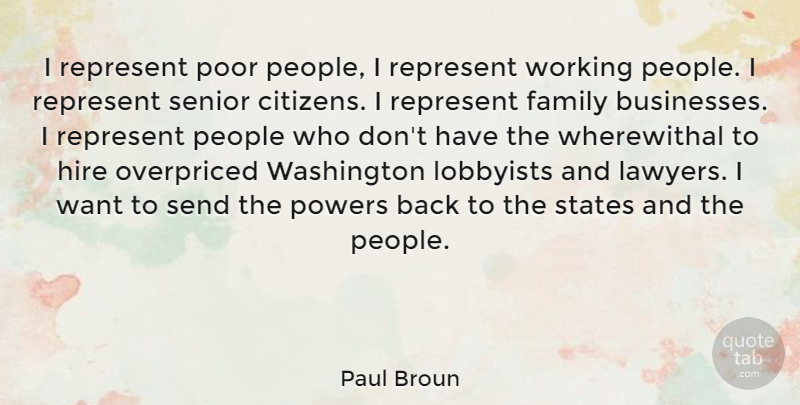 Paul Broun Quote About Family, Hire, Lobbyists, People, Powers: I Represent Poor People I...