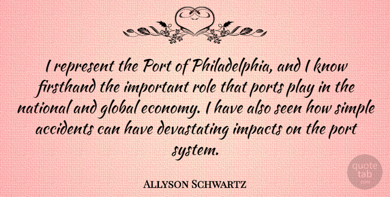 Allyson Schwartz Quote About Simple, Play, Philadelphia: I Represent The Port Of...