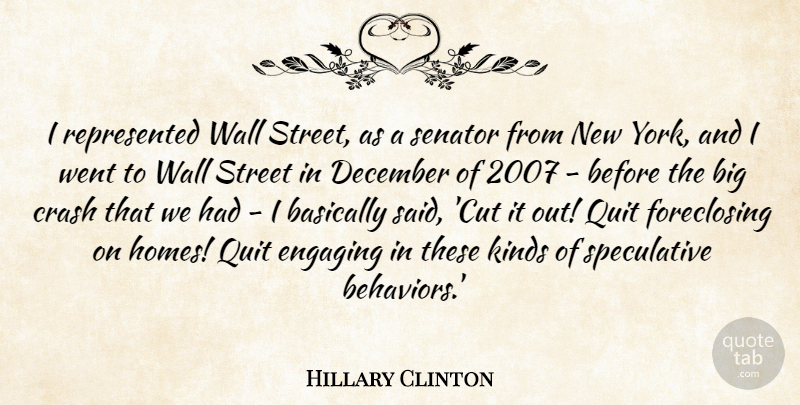 Hillary Clinton Quote About Basically, Crash, December, Engaging, Senator: I Represented Wall Street As...