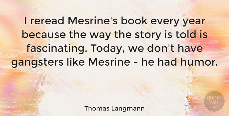 Thomas Langmann Quote About Book, Years, Today: I Reread Mesrines Book Every...