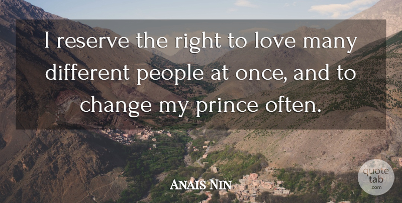 Anais Nin Quote About People, Different, Different Peoples: I Reserve The Right To...