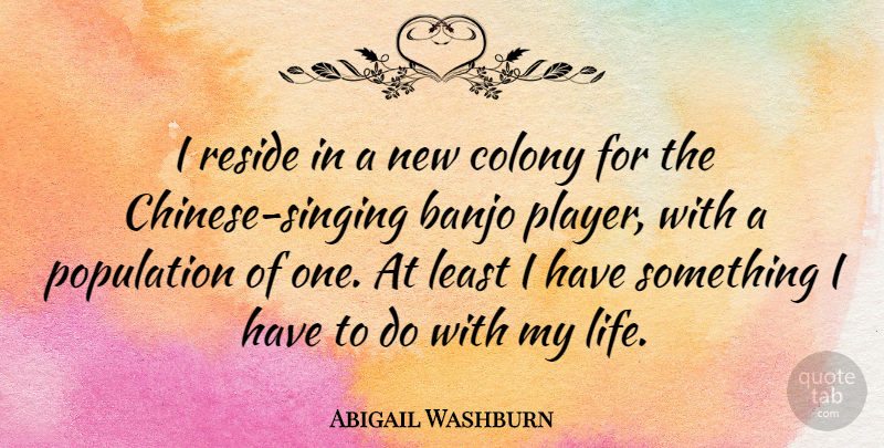 Abigail Washburn Quote About Player, Chinese, Singing: I Reside In A New...