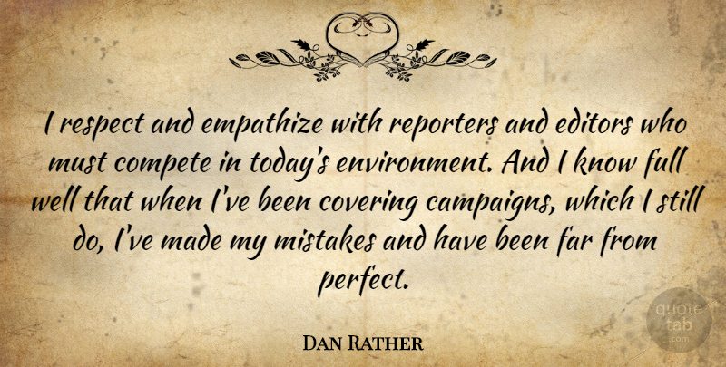 Dan Rather Quote About Mistake, Editors, Perfect: I Respect And Empathize With...