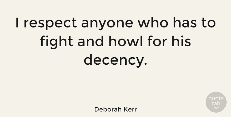 Deborah Kerr Quote About Anyone, Howl, Respect: I Respect Anyone Who Has...