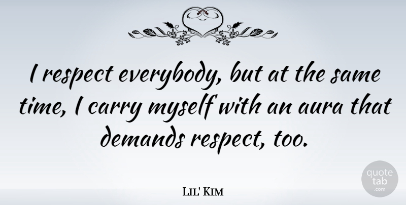 Lil' Kim Quote About Demand, Auras: I Respect Everybody But At...