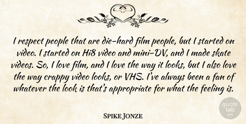 Spike Jonze Quote About Crappy, Fan, Love, People, Respect: I Respect People That Are...