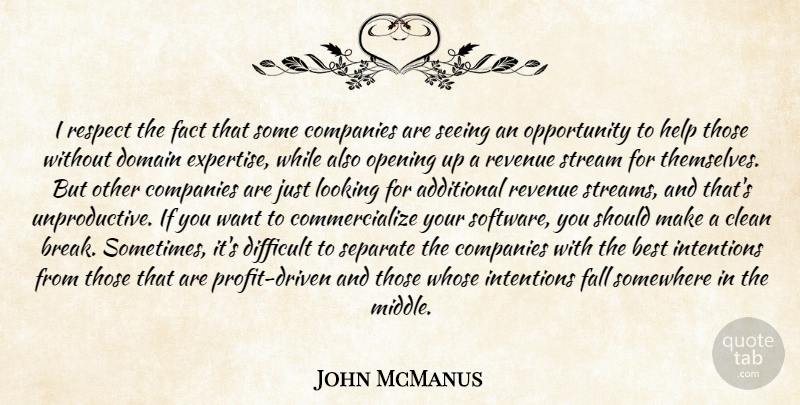 John McManus Quote About Additional, Best, Clean, Companies, Difficult: I Respect The Fact That...