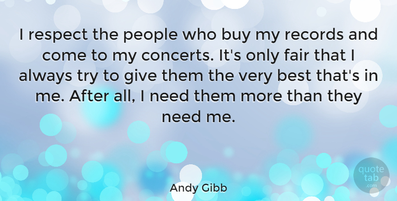 Andy Gibb Quote About Giving, People, Trying: I Respect The People Who...