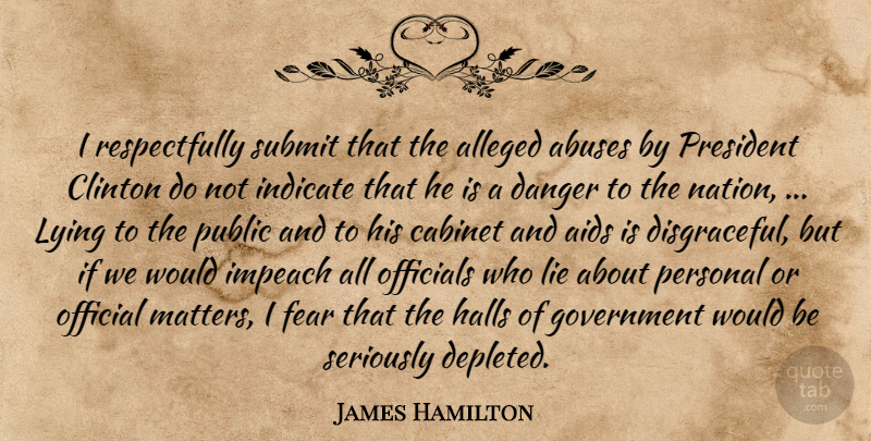 James Hamilton Quote About Aids, Alleged, Cabinet, Clinton, Danger: I Respectfully Submit That The...