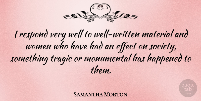 Samantha Morton Quote About Tragic, Wells, Materials: I Respond Very Well To...