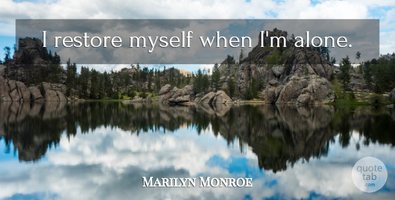 Marilyn Monroe Quote About Love, Inspirational, Life: I Restore Myself When Im...