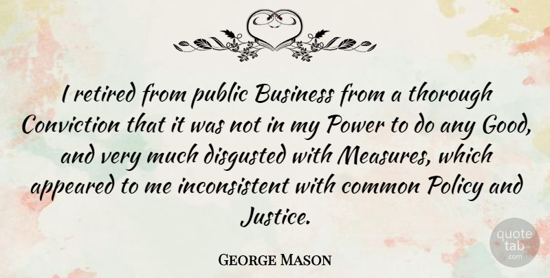 George Mason Quote About Justice, Common, Thorough: I Retired From Public Business...