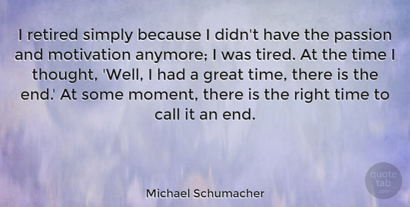 Michael Schumacher Quote About Motivation, Tired, Passion: I Retired Simply Because I...