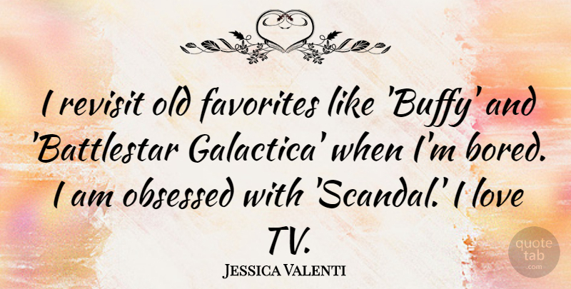 Jessica Valenti Quote About Bored, Tvs, Scandal: I Revisit Old Favorites Like...