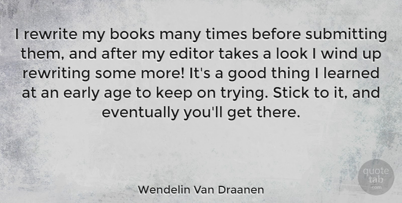 Wendelin Van Draanen Quote About Age, Books, Early, Editor, Eventually: I Rewrite My Books Many...