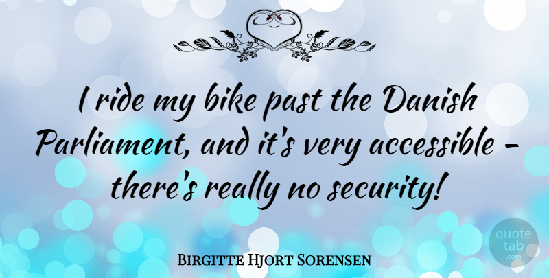 Birgitte Hjort Sorensen Quote About Accessible, Danish, Ride: I Ride My Bike Past...