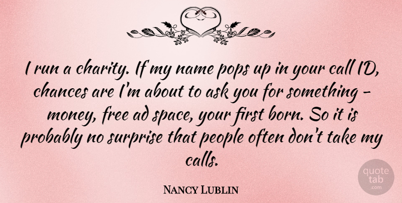 Nancy Lublin Quote About Ad, Ask, Call, Chances, Money: I Run A Charity If...