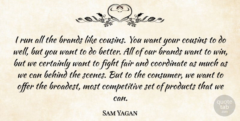 Sam Yagan Quote About Behind, Brands, Certainly, Coordinate, Fair: I Run All The Brands...