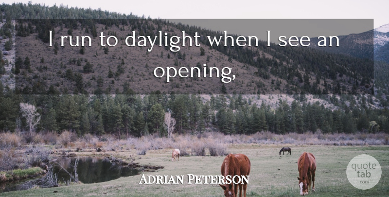 Adrian Peterson Quote About Daylight, Run: I Run To Daylight When...