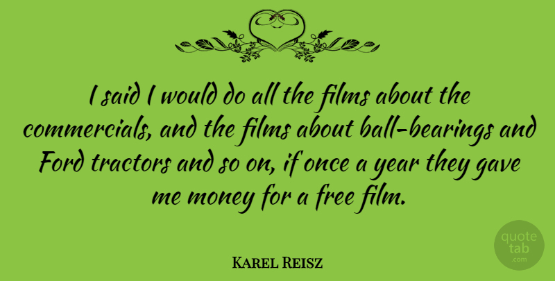 Karel Reisz Quote About Years, Fog, Balls: I Said I Would Do...