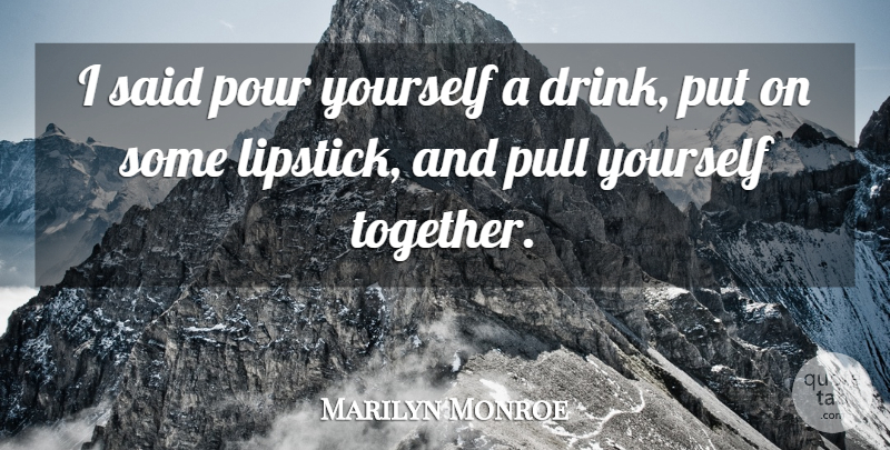 Marilyn Monroe Quote About Break Up, Makeup, Red Lipstick: I Said Pour Yourself A...