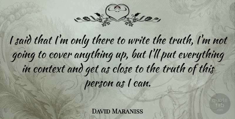 David Maraniss Quote About Writing, Said, Persons: I Said That Im Only...