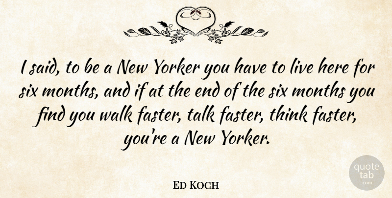 Ed Koch Quote About Thinking, Six Months, Said: I Said To Be A...