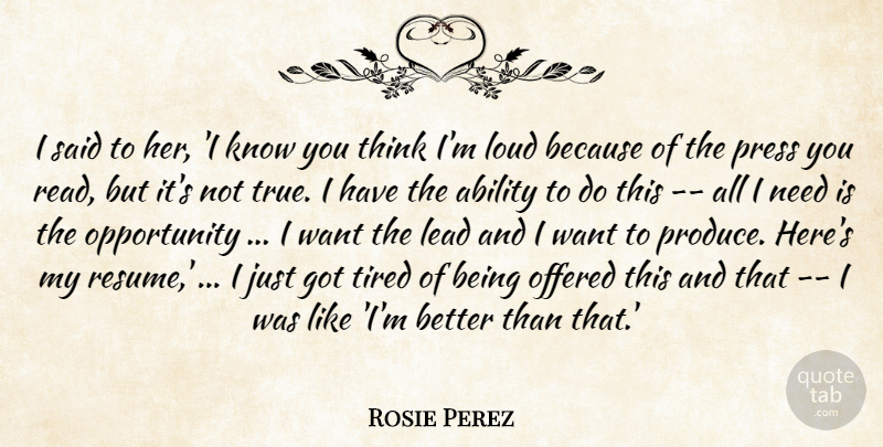 Rosie Perez Quote About Ability, Lead, Loud, Offered, Opportunity: I Said To Her I...