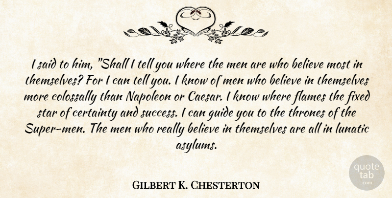 Gilbert K. Chesterton Quote About Stars, Believe, Men: I Said To Him Shall...